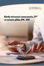 Okładka - Kiedy stosować oznaczenia "TP" w nowym pliku JPK_VAT - Tomasz Krywan