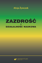 Okładka - Zazdrość i działalność naukowa. Studium z zakresu naukoznawstwa pedagogicznego - Alicja Żywczok