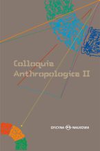 Colloquia Anthropologica II /Kolokwia antropologiczne II. Problemy współczesnej antropologii społecznej