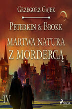 Okładka - Peterkin i Brokk: Księga czterech. Peterkin & Brokk 4: Martwa natura z mordercą - Grzegorz Gajek