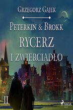 Okładka - Peterkin i Brokk: Księga czterech. Peterkin & Brokk 2: Rycerz i zwierciadło - Grzegorz Gajek