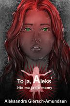 Okładka - To ja, Aleks. Nie ma jak u mamy. Tom 1 - Aleksandra Giersch-Amundsen