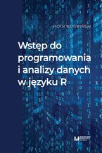 Okładka - Wstęp do programowania i analizy danych w języku R - Piotr Wdowiński