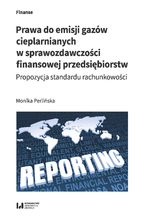 Okładka - Prawa do emisji gazów cieplarnianych w sprawozdawczości finansowej przedsiębiorstw. Propozycja standardu rachunkowości - Monika Perlińska