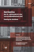 Okładka - Germanica des 16. Jahrhunderts in der Universitätsbibliothek Łódź. Katalog der Bestände. Band 2 - Jakub Gortat, Heinrich Hofmann, Tomasz Ososiński