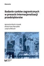 Okładka - Badanie rynków zagranicznych w procesie internacjonalizacji przedsiębiorstw - Agnieszka Kłysik-Uryszek, Anetta Kuna-Marszałek, Justyna Wieloch