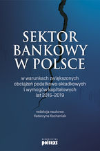 Sektor bankowy w Polsce w warunkach zwikszonych obcie podatkowo-skadkowych i wymogw kapitaowych lat 2015-2019