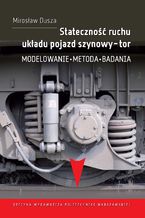 Stateczność ruchu układu pojazd szynowy-tor. Modelowanie, metoda, badania