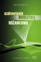 Okładka - Uzdrowienie modlitwą różańcową - Jan Konior SJ