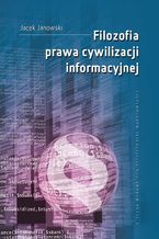 Okładka - Filozofia prawa cywilizacji informacyjnej - Jacek Janowski