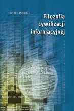 Okładka - Filozofia cywilizacji informacyjnej - Jacek Janowski