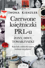 Okładka - Czerwone księżniczki PRL-u. Żony, diwy, towarzyszki - Iwona Kienzler