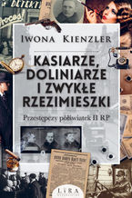 Okładka - Kasiarze, doliniarze i zwykłe rzezimieszki. Przestępczy półświatek II RP - Iwona Kienzler