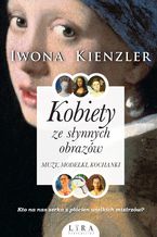 Okładka - Kobiety ze słynnych obrazów. Muzy, modelki, kochanki - Iwona Kienzler