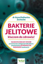 Okładka - Bakterie jelitowe kluczem do zdrowia. Najskuteczniejszy sposób przywrócenia  i pielęgnacji mikrobiomu potwierdzony najnowszymi badaniami naukowymi - Anne Katharina Zschocke