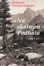 Okładka - Na skalnym Podhalu. Tom 1 i 2 - Kazimierz Przerwa-Tetmajer