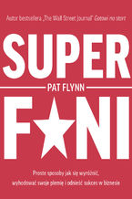 Okładka - Superfani. Proste sposoby jak się wyróżnić, wyhodować swoje plemię i odnieść sukces w biznesie - Pat Flynn