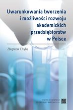 Okadka ksiki Uwarunkowania tworzenia i moliwoci rozwoju akademickich przedsibiorstw w Polsce