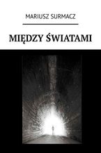 Okładka - Między światami - Mariusz Surmacz