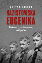 Nazistowska eugenika. Prekursorzy, zastosowanie, nastpstwa