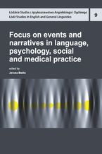 Okładka - Focus on events and narratives in language, psychology, social and medical practice - Janusz Badio