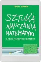 Okładka - Sztuka nauczania matematyki w szkole podstawowej i gimnazjum - Danuta Zaremba