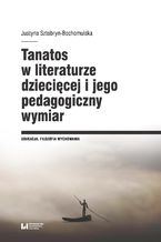 Tanatos w literaturze dziecięcej i jego pedagogiczny wymiar