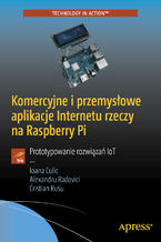 Okładka - Komercyjne i przemysłowe aplikacje Internetu rzeczy na Raspberry Pi. Prototypowanie rozwiązań IoT - Ioana Culic, Alexandru Radovici, Cristian Rusu