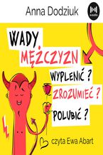 Okładka - Wady mężczyzn. Wyplenić, zrozumieć, polubić? - Anna Dodziuk