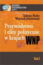 Okładka - Przywództwo i elity polityczne w krajach WNP - Wojciech Jakubowski, Tadeusz Bodio