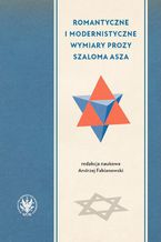 Okładka - Romantyczne i modernistyczne wymiary prozy Szaloma Asza - Andrzej Fabianowski