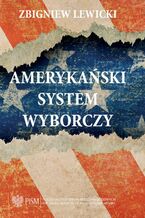 Okładka - Amerykański System Wyborczy - Zbigniew Lewicki