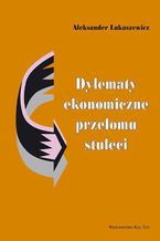 Okładka - Dylematy ekonomiczne przełomu stuleci - Aleksander Łukaszewicz