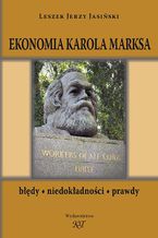 Okładka - Ekonomia Karola Marksa. Błędy, niedokładności, prawdy - Leszek J. Jasiński