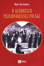 Okładka - W kurortach przedwojennej Polski - Maja Łozińska, Jan Łoziński