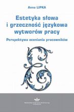 Okładka - Estetyka słowa i grzeczność językowa wytworów pracy - Anna Lipka