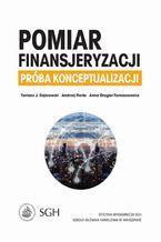 Okładka - Pomiar finansjeryzacji. Próba konceptualizacji - Andrzej Fierla, Tomasz J. Dąbrowski, Anna Grygiel-Tomaszewska