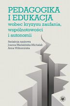 Okładka - Pedagogika i edukacja wobec kryzysu zaufania, wspólnotowości i autonomii - Joanna Madalińska-Michalak, Joanna Klimczak