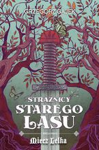 Okładka - Strażnicy Starego Lasu 2. Miecz Lelka - Grzegorz Gajek