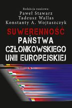 Okładka - Suwerenność państwa członkowskiego Unii Europejskiej - Konstanty Adam Wojtaszczyk, Paweł Stawarz, Tadeusz Wallas