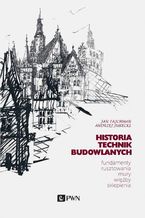 Historia Technik Budowlanych. Fundamenty, rusztowania, mury, więźby, sklepienia