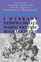 Okładka - Unia Europejska i wybrane państwa świata wobec kryzysu migracyjnego - Konstanty Adam Wojtaszczyk, Jadwiga Nadolska, Paweł Stawarz