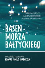 Basen Morza Batyckiego Szkice o polityce, wadzy i interesach oraz bezpieczestwie Baltic Sea Basin Sketches on politics, power, interests and security