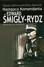 Edward Śmigły Rydz. Następca komendanta