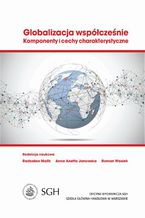 Okładka - Globalizacja współcześnie. Komponenty i cechy charakterystyczne - Radosław Malik, Anna A. Janowska, Roman Wosiek