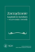 Okładka - Zarządzanie kapitałem ludzkim - wyzwania i trendy. Monografia jubileuszowa dedykowana Profesor Marcie Juchnowicz - Agnieszka Wojtczuk-Turek