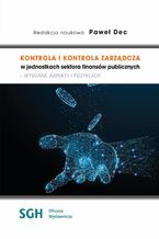 Okładka - Kontrola i kontrola zarządcza w jednostkach sektora finansów publicznych - wybrane aspekty i przykłady - Paweł Dec