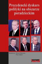 Okładka - Prezydencki dyskurs polityki na obszarze poradzieckim - Piotr Załęski, Oliwia Piskowska