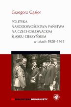 Polityka narodowociowa pastwa na czechosowackim lsku Cieszyskim w latach 1920-1938