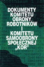 Dokumenty Komitetu Obrony Robotników i Komitetu Samoobrony Społecznej "KOR"